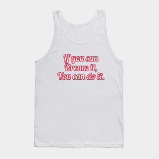 If you can dream it you can do it Tank Top